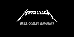 メタリカ、Metallica、Here Comes Revenge